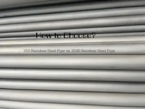 How to Choose Between 310 Stainless Steel Pipe and 310S Stainless Steel Pipe 3 How to Choose Between 310 Stainless Steel Pipe and 310S Stainless Steel Pipe